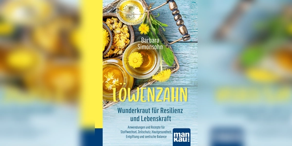 Löwenzahn bietet Kraft für Körper und Seele, mehr erfährt man in dem Büchlein von Barbara Simonsohn. (Foto: Mankau-Verlag)