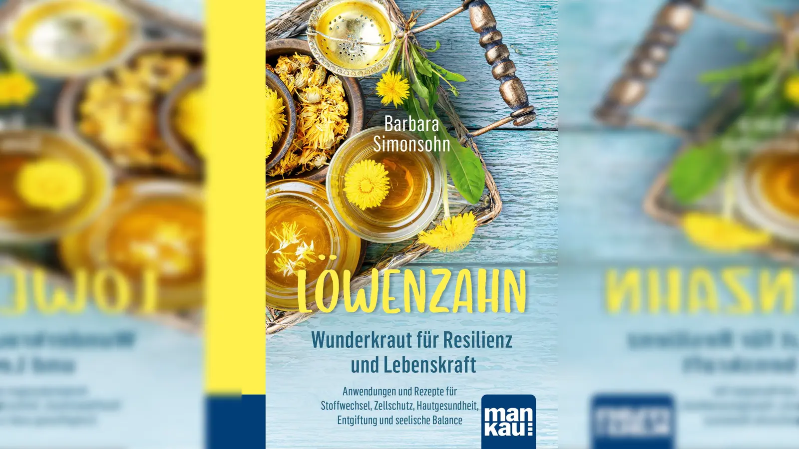 Löwenzahn bietet Kraft für Körper und Seele, mehr erfährt man in dem Büchlein von Barbara Simonsohn. (Foto: Mankau-Verlag)