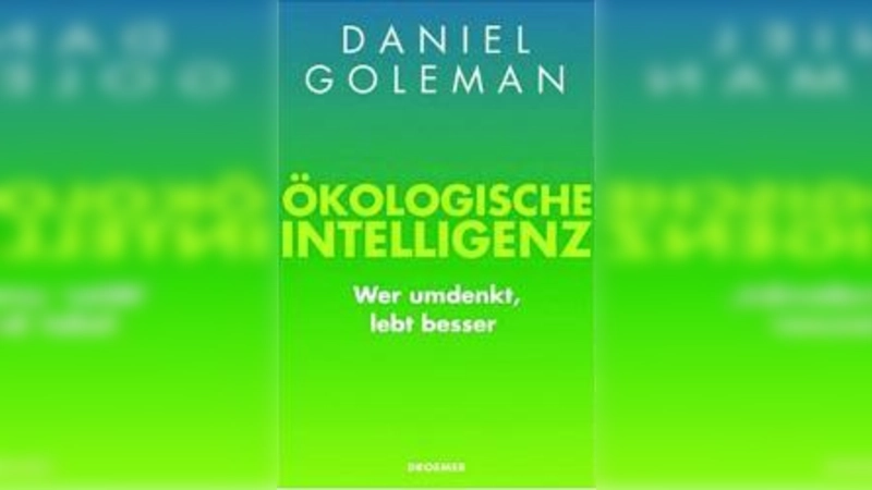 Daniel Goleman „Ökologische Intelligenz”, 272 Seiten, Droemer Knaur, ISBN 978-3-426-27514-6 (Foto: pi)